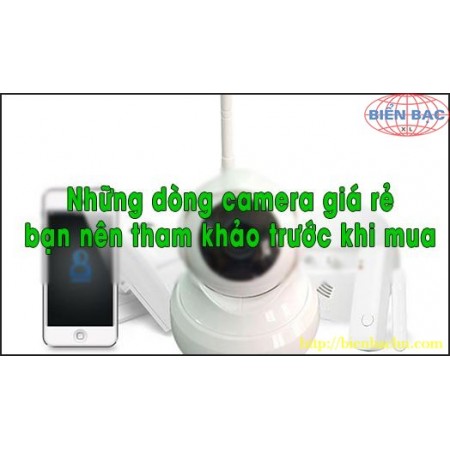 Những dòng camera giá rẻ bạn nên tham khảo trước khi mua